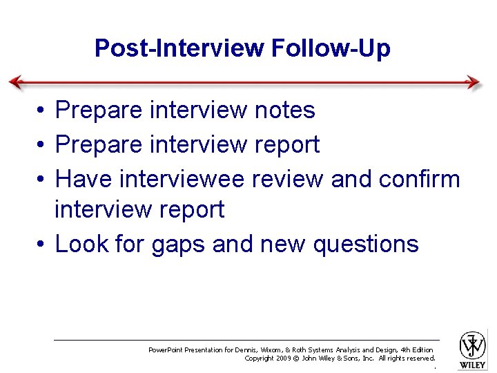 Post-Interview Follow-Up • Prepare interview notes • Prepare interview report • Have interviewee review