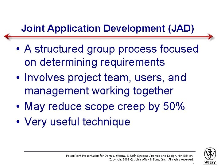 Joint Application Development (JAD) • A structured group process focused on determining requirements •