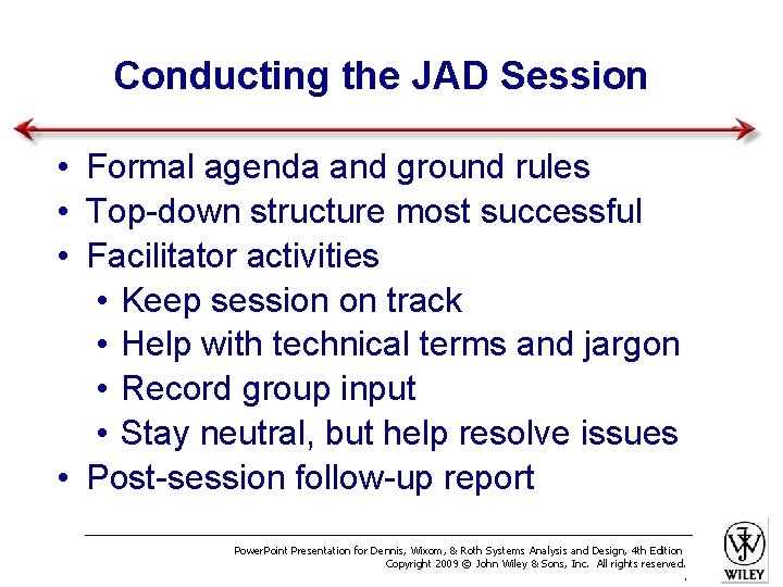 Conducting the JAD Session • Formal agenda and ground rules • Top-down structure most