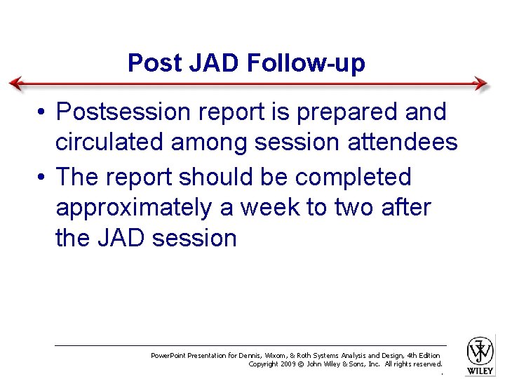 Post JAD Follow-up • Postsession report is prepared and circulated among session attendees •