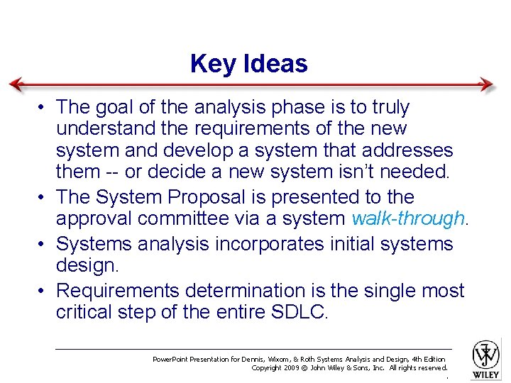 Key Ideas • The goal of the analysis phase is to truly understand the