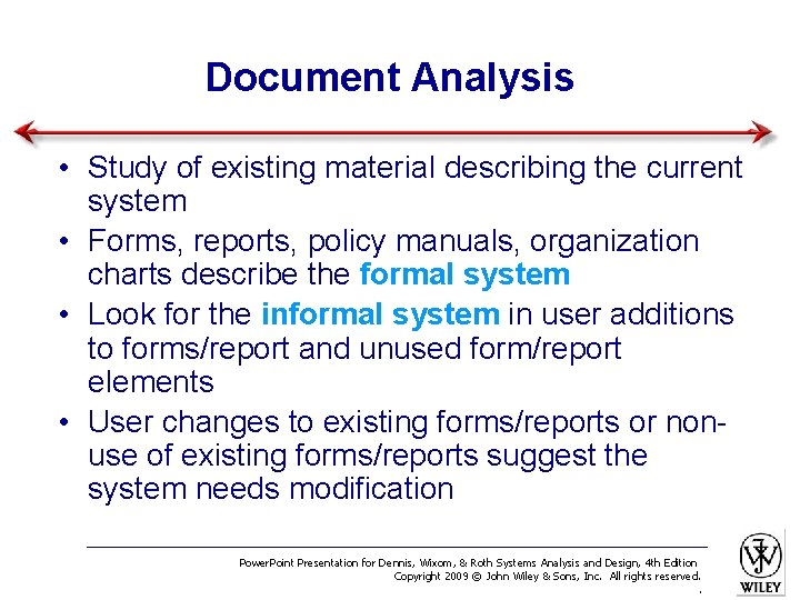 Document Analysis • Study of existing material describing the current system • Forms, reports,