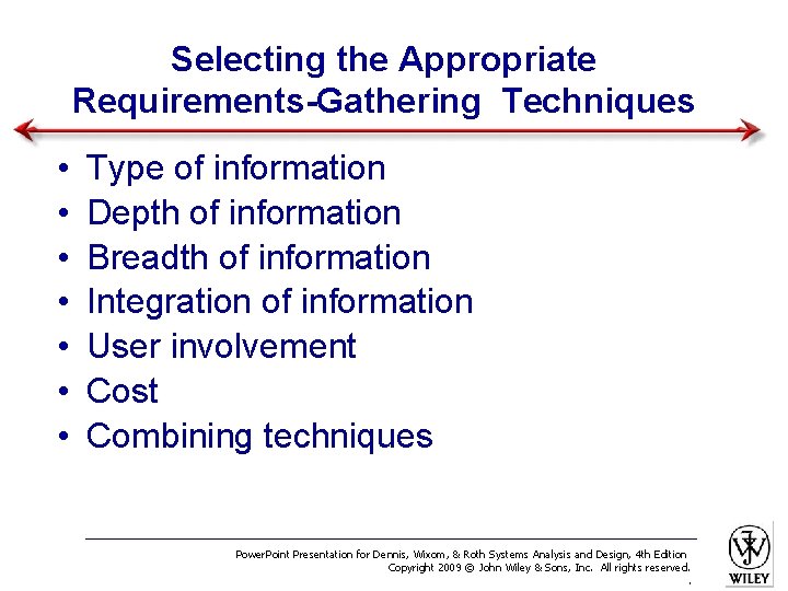 Selecting the Appropriate Requirements-Gathering Techniques • • Type of information Depth of information Breadth