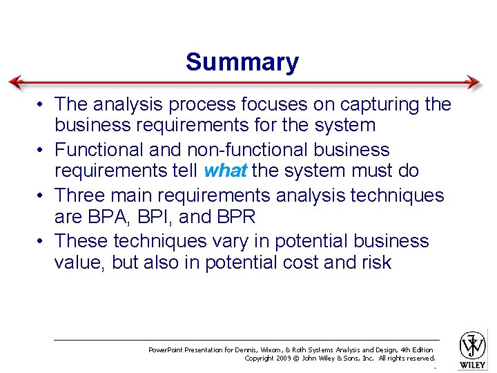 Summary • The analysis process focuses on capturing the business requirements for the system