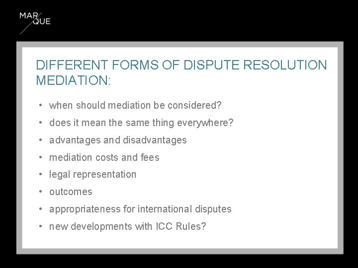 DIFFERENT FORMS OF DISPUTE RESOLUTION MEDIATION: • when should mediation be considered? • does