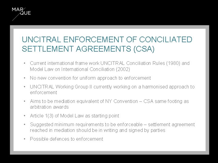 UNCITRAL ENFORCEMENT OF CONCILIATED SETTLEMENT AGREEMENTS (CSA) • Current international frame work UNCITRAL Conciliation