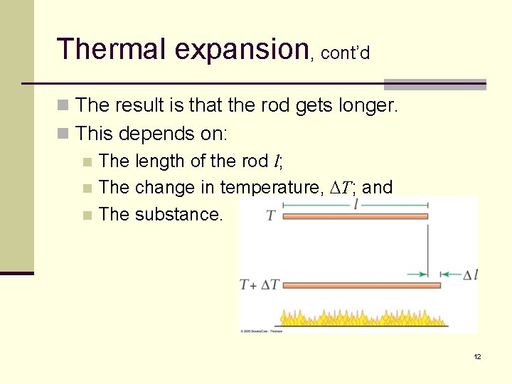 Thermal expansion, cont’d n The result is that the rod gets longer. n This