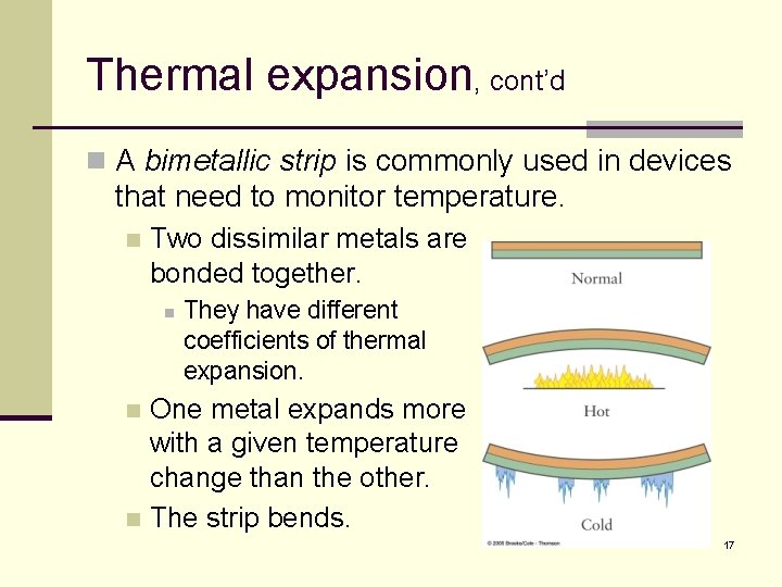 Thermal expansion, cont’d n A bimetallic strip is commonly used in devices that need