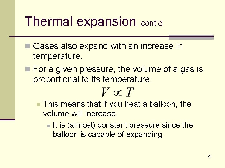 Thermal expansion, cont’d n Gases also expand with an increase in temperature. n For