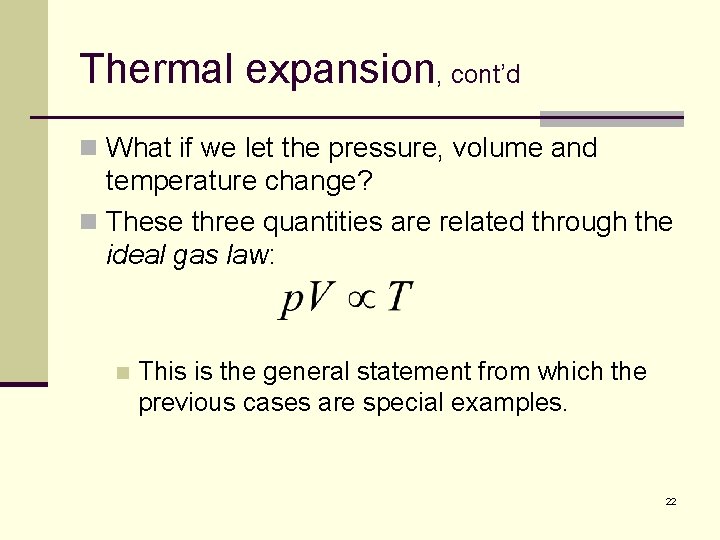 Thermal expansion, cont’d n What if we let the pressure, volume and temperature change?