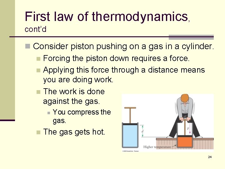 First law of thermodynamics, cont’d n Consider piston pushing on a gas in a