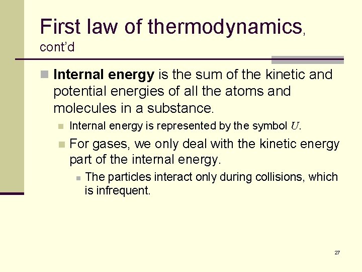 First law of thermodynamics, cont’d n Internal energy is the sum of the kinetic