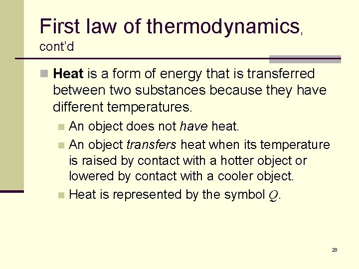First law of thermodynamics, cont’d n Heat is a form of energy that is