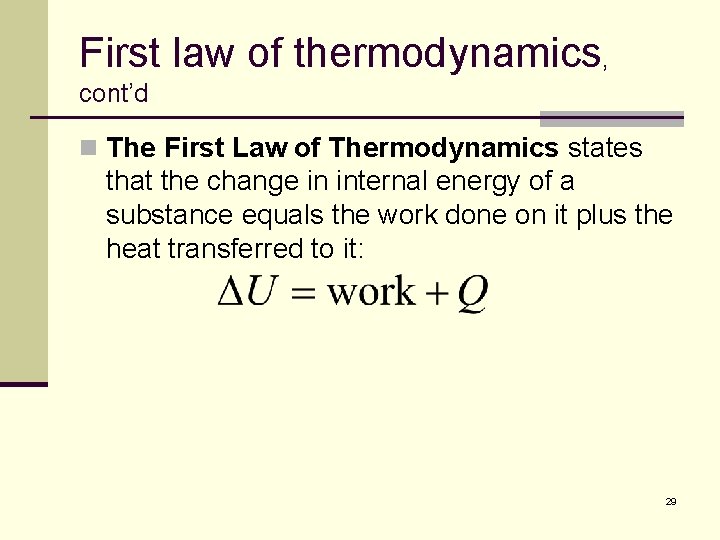 First law of thermodynamics, cont’d n The First Law of Thermodynamics states that the