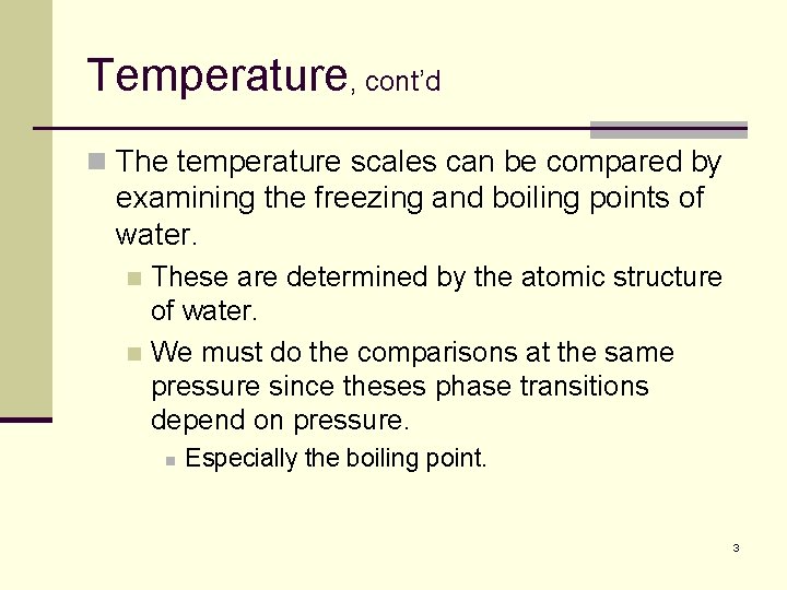 Temperature, cont’d n The temperature scales can be compared by examining the freezing and