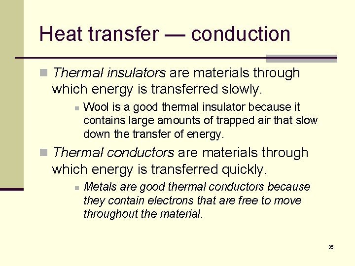 Heat transfer — conduction n Thermal insulators are materials through which energy is transferred