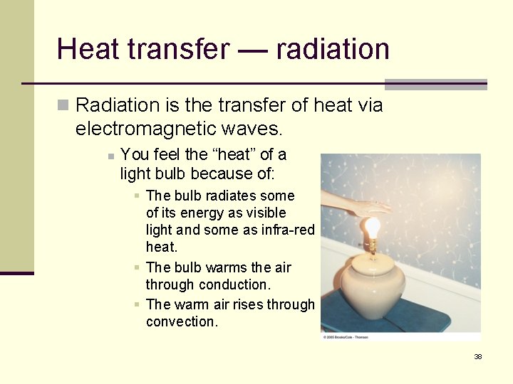 Heat transfer — radiation n Radiation is the transfer of heat via electromagnetic waves.