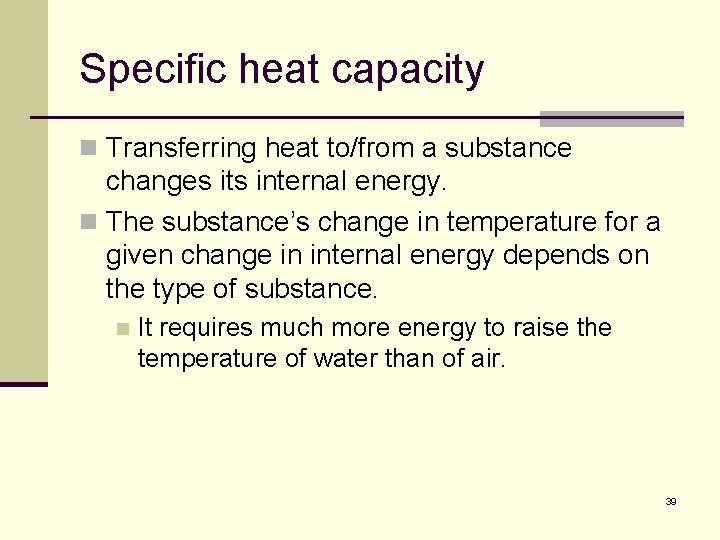 Specific heat capacity n Transferring heat to/from a substance changes its internal energy. n