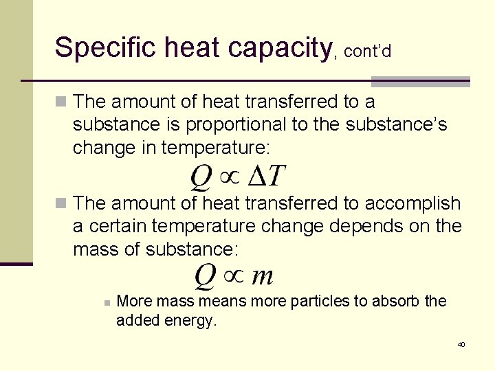 Specific heat capacity, cont’d n The amount of heat transferred to a substance is