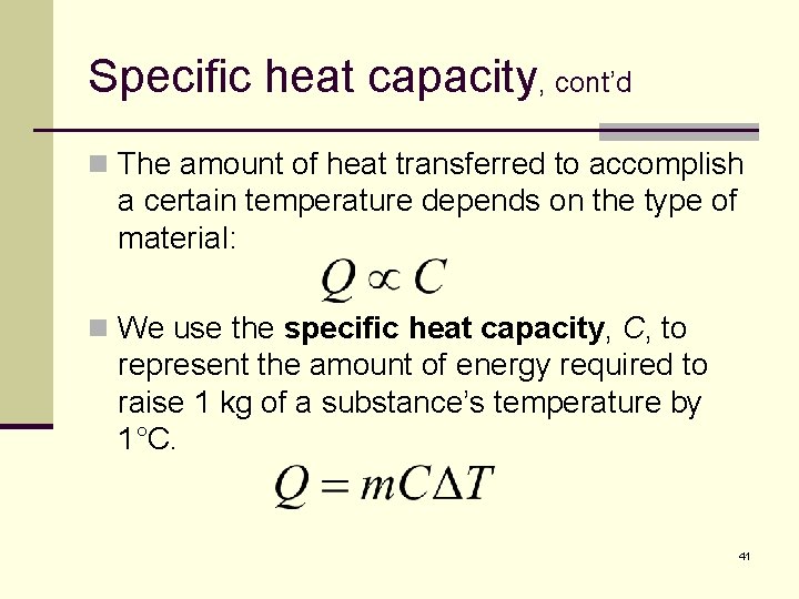 Specific heat capacity, cont’d n The amount of heat transferred to accomplish a certain
