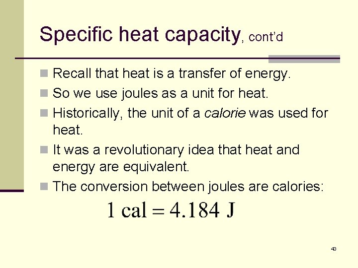 Specific heat capacity, cont’d n Recall that heat is a transfer of energy. n