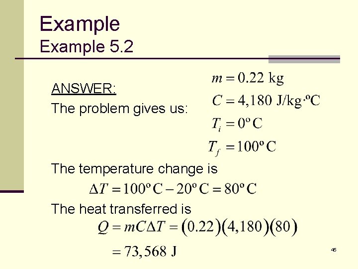 Example 5. 2 ANSWER: The problem gives us: The temperature change is The heat