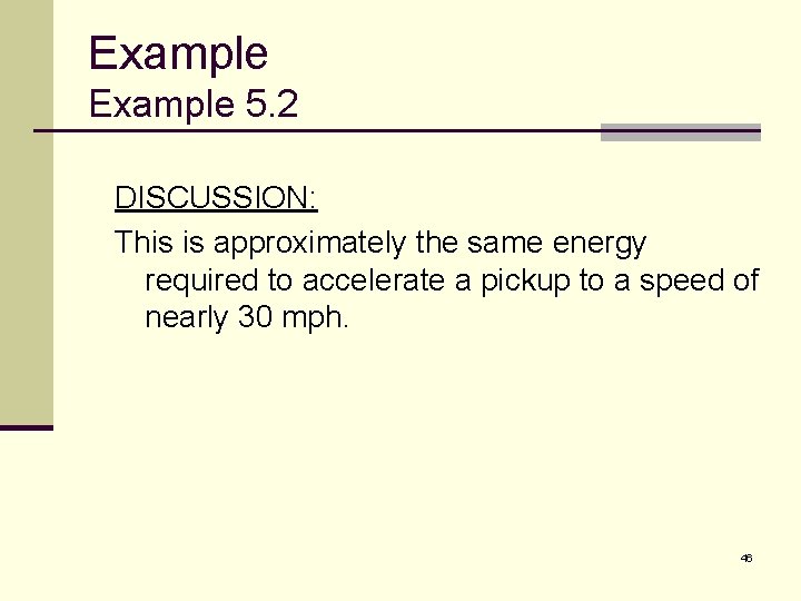 Example 5. 2 DISCUSSION: This is approximately the same energy required to accelerate a