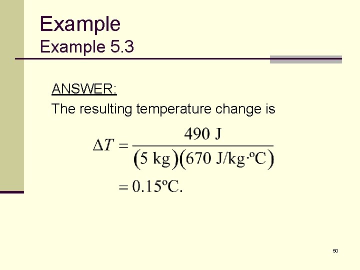 Example 5. 3 ANSWER: The resulting temperature change is 50 