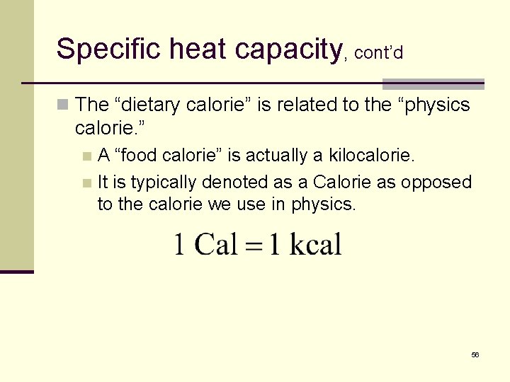 Specific heat capacity, cont’d n The “dietary calorie” is related to the “physics calorie.