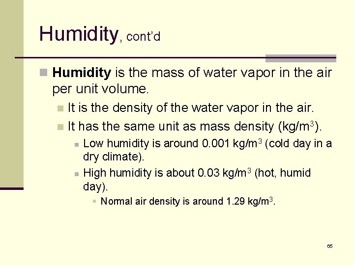 Humidity, cont’d n Humidity is the mass of water vapor in the air per