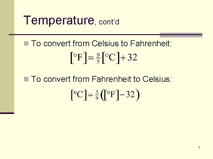 Temperature, cont’d n To convert from Celsius to Fahrenheit: n To convert from Fahrenheit