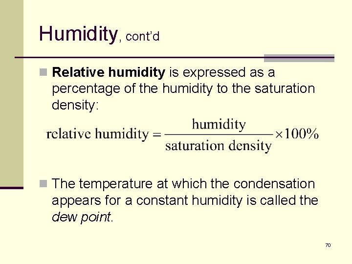 Humidity, cont’d n Relative humidity is expressed as a percentage of the humidity to