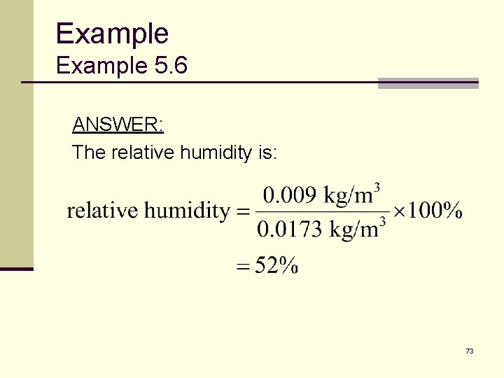 Example 5. 6 ANSWER: The relative humidity is: 73 