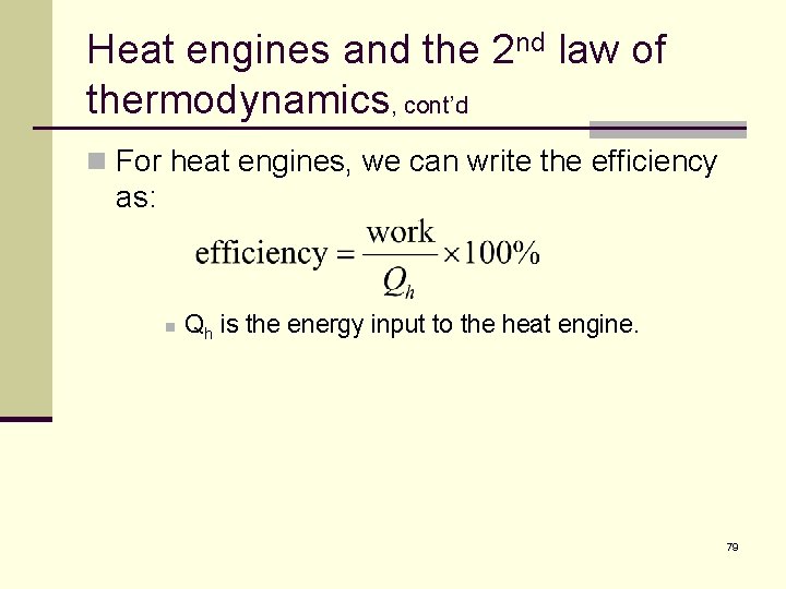 Heat engines and the 2 nd law of thermodynamics, cont’d n For heat engines,