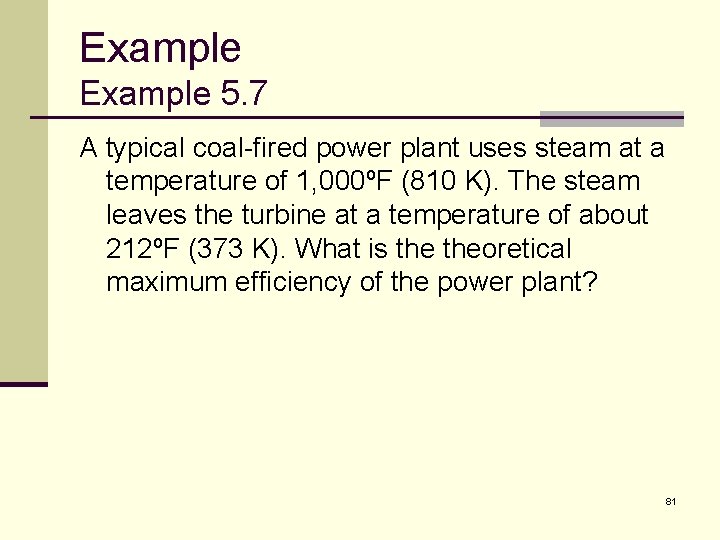 Example 5. 7 A typical coal-fired power plant uses steam at a temperature of