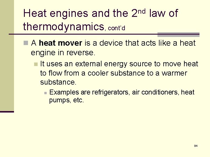 Heat engines and the 2 nd law of thermodynamics, cont’d n A heat mover