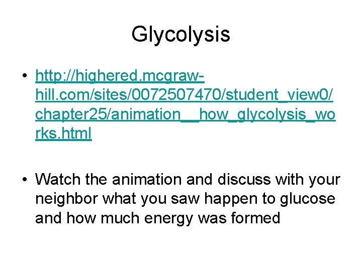 Glycolysis • http: //highered. mcgrawhill. com/sites/0072507470/student_view 0/ chapter 25/animation__how_glycolysis_wo rks. html • Watch the