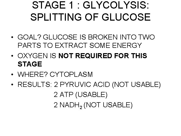 STAGE 1 : GLYCOLYSIS: SPLITTING OF GLUCOSE • GOAL? GLUCOSE IS BROKEN INTO TWO