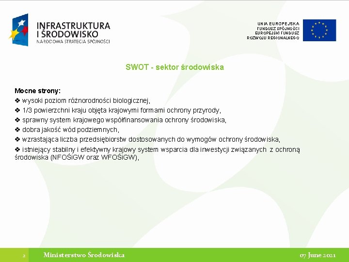 UNIA EUROPEJSKA FUNDUSZ SPÓJNOŚCI EUROPEJSKI FUNDUSZ ROZWOJU REGIONALNEGO SWOT - sektor środowiska Mocne strony: