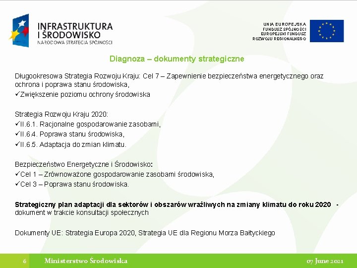 UNIA EUROPEJSKA FUNDUSZ SPÓJNOŚCI EUROPEJSKI FUNDUSZ ROZWOJU REGIONALNEGO Diagnoza – dokumenty strategiczne Długookresowa Strategia