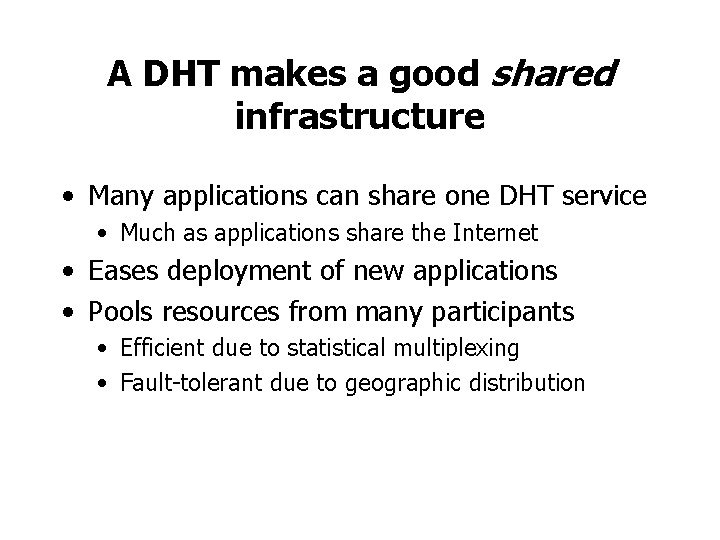 A DHT makes a good shared infrastructure • Many applications can share one DHT