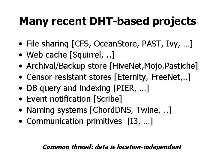 Many recent DHT-based projects • • File sharing [CFS, Ocean. Store, PAST, Ivy, …]