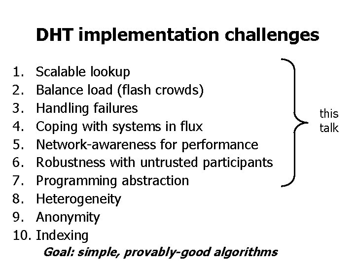 DHT implementation challenges 1. Scalable lookup 2. Balance load (flash crowds) 3. Handling failures