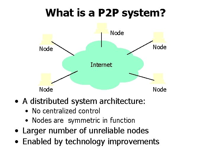 What is a P 2 P system? Node Internet Node • A distributed system