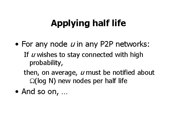 Applying half life • For any node u in any P 2 P networks: