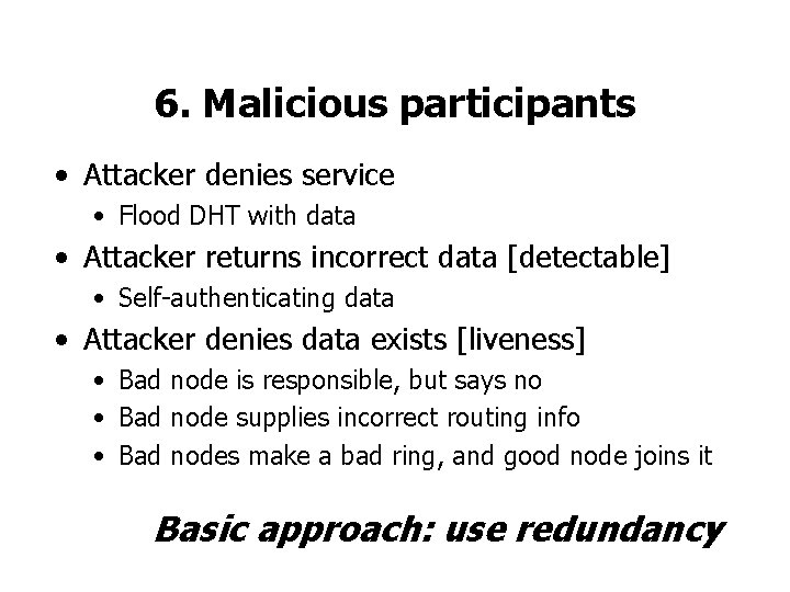 6. Malicious participants • Attacker denies service • Flood DHT with data • Attacker