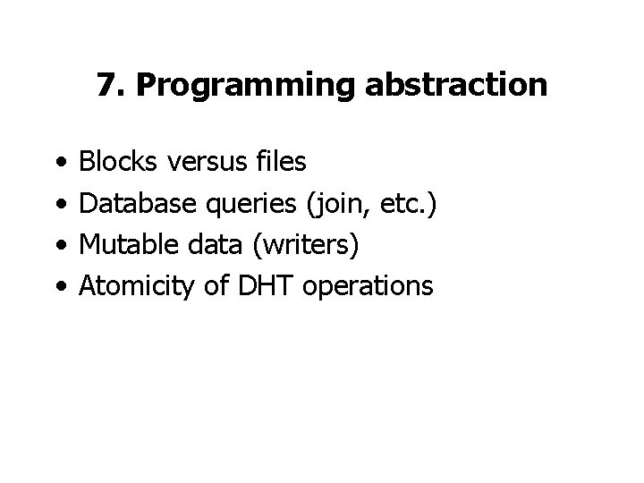 7. Programming abstraction • • Blocks versus files Database queries (join, etc. ) Mutable