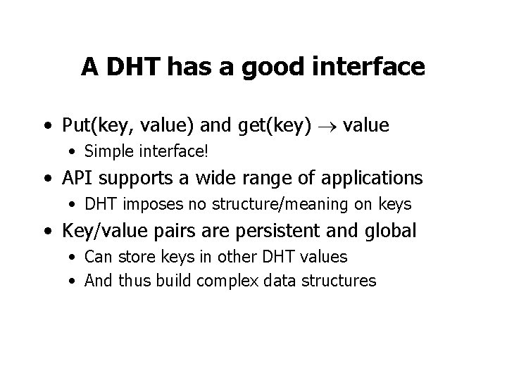 A DHT has a good interface • Put(key, value) and get(key) value • Simple