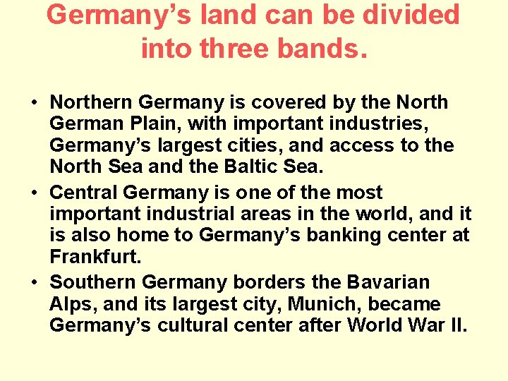 Germany’s land can be divided into three bands. • Northern Germany is covered by