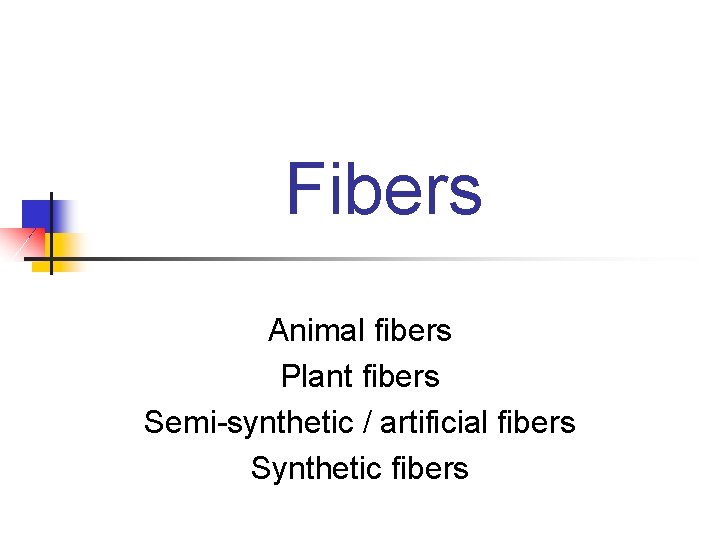 Fibers Animal fibers Plant fibers Semi-synthetic / artificial fibers Synthetic fibers 